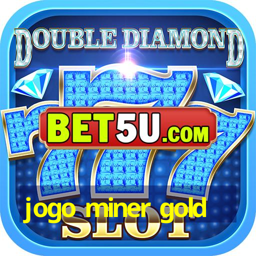 jogo miner gold